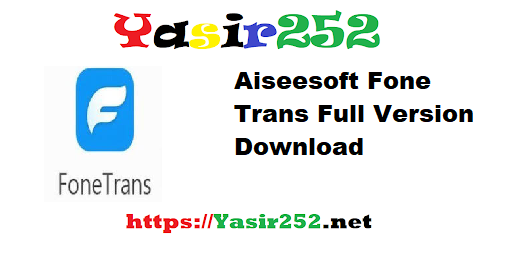 Aiseesoft Fone Trans Full Version Download
