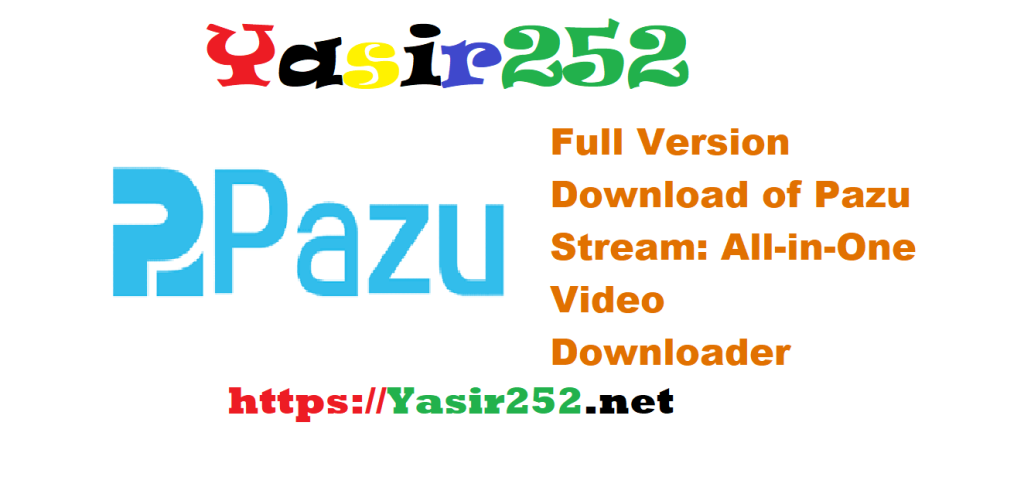 Get the Full Version Download of Pazu Stream All-in-One Video Downloader