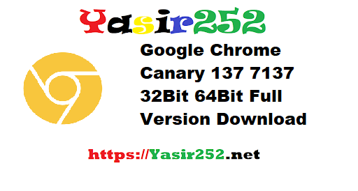 Google Chrome Canary 137 7137 32Bit 64Bit Full Version Download