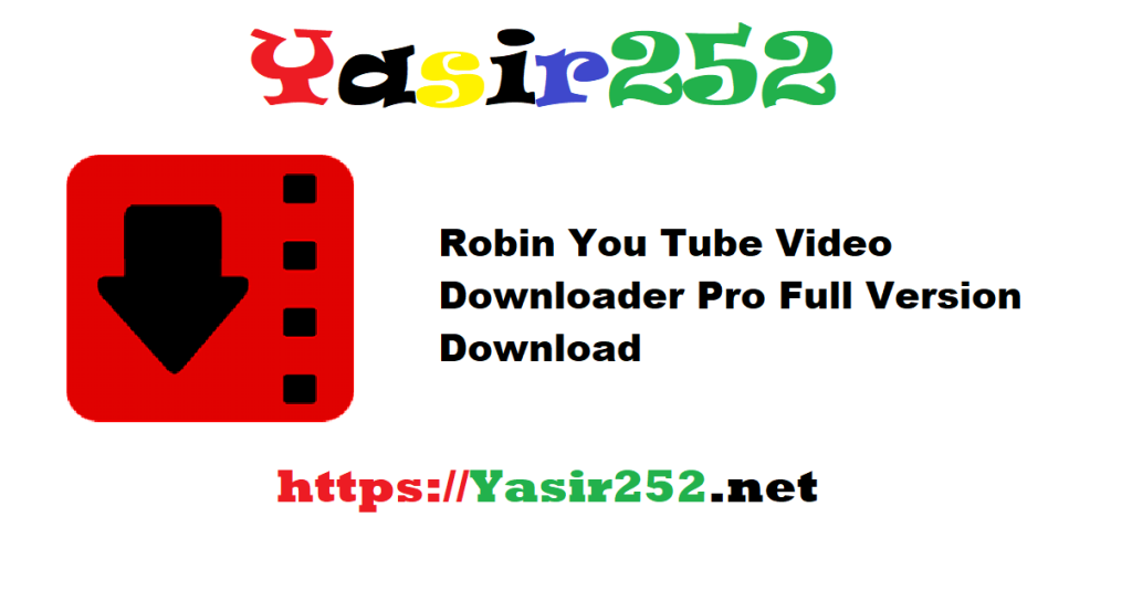 Robin YouTube Video Downloader Pro 6.12.8 Full Version Download
