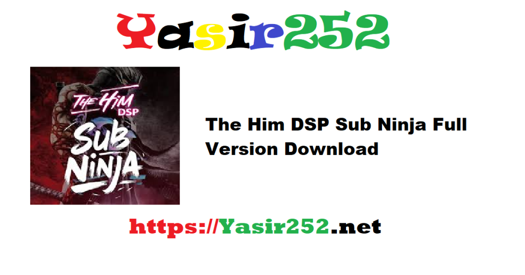 The Him DSP Sub Ninja v1.2.0 Full Version Download