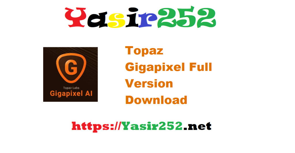 Topaz Gigapixel Full Version Download