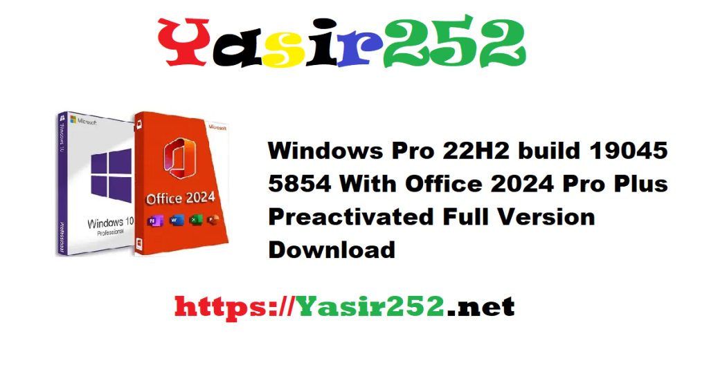 Windows Pro 22H2 build 19045 5854 With Office 2024 Pro Plus Preactivated Full Version Download